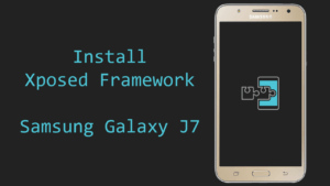 How to Install Xposed Framework on SAMSUNG Galaxy J7
